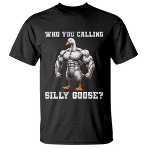 Who You Calling Silly Goose Funny Gym Meme T Shirt TS10 Black Print Your Wear