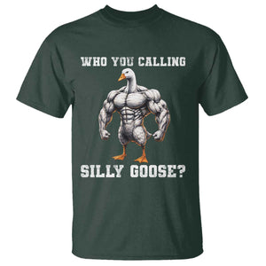 Who You Calling Silly Goose Funny Gym Meme T Shirt TS10 Dark Forest Green Print Your Wear