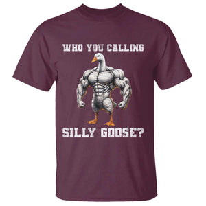 Who You Calling Silly Goose Funny Gym Meme T Shirt TS10 Maroon Print Your Wear