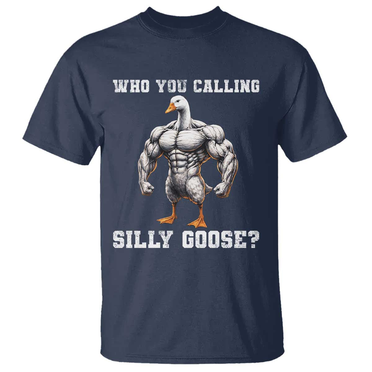 Who You Calling Silly Goose Funny Gym Meme T Shirt TS10 Navy Print Your Wear