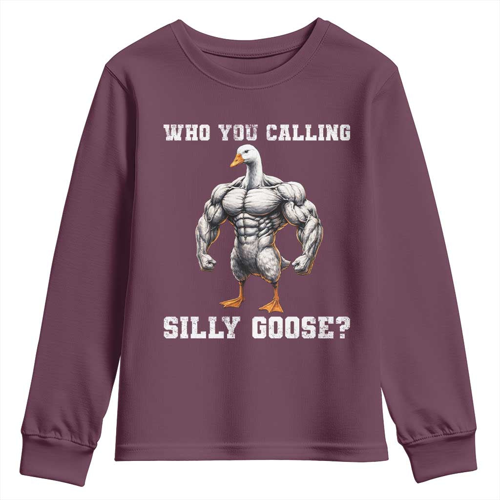 Who You Calling Silly Goose Funny Gym Meme Youth Sweatshirt TS10 Maroon Print Your Wear