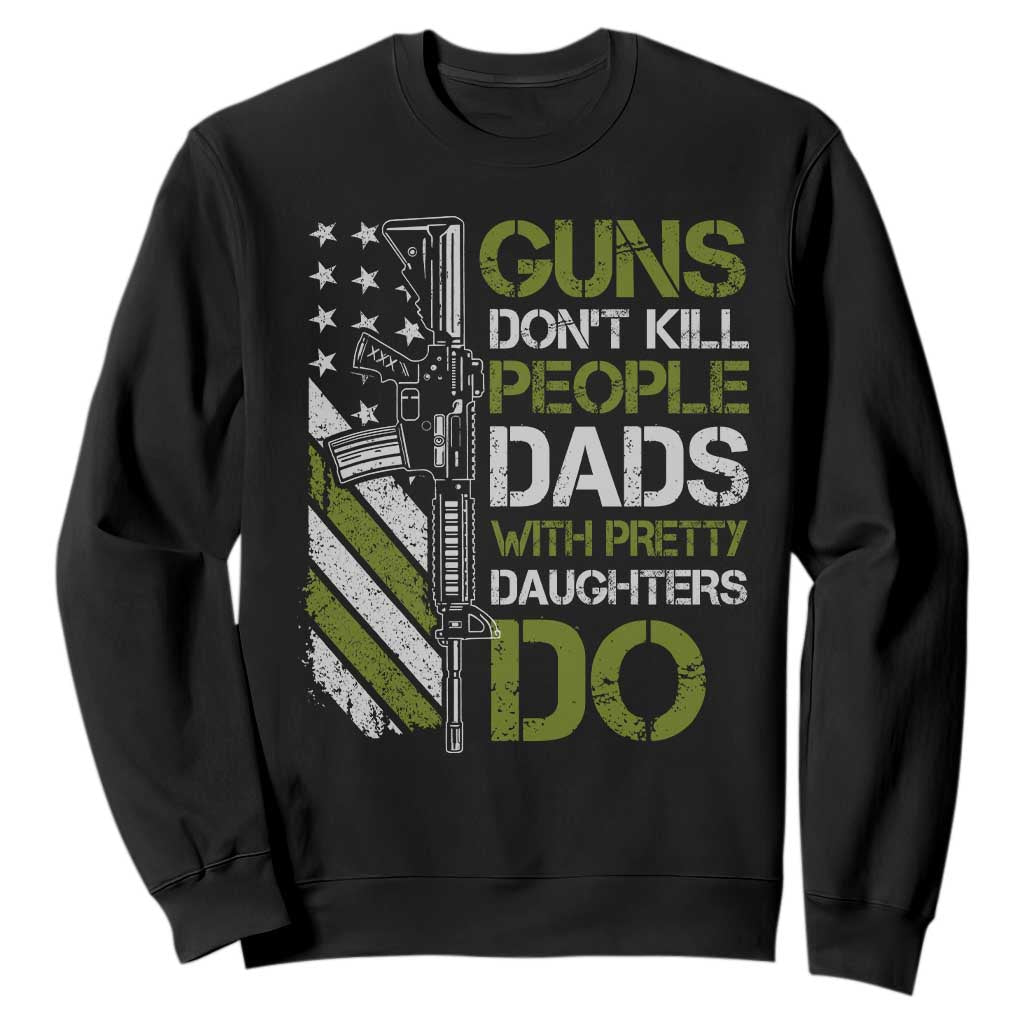 Funny Girl Dad Sweatshirt Guns Dont Kill People Dads with Pretty Daughters Do US Flag TS10 Black Print Your Wear