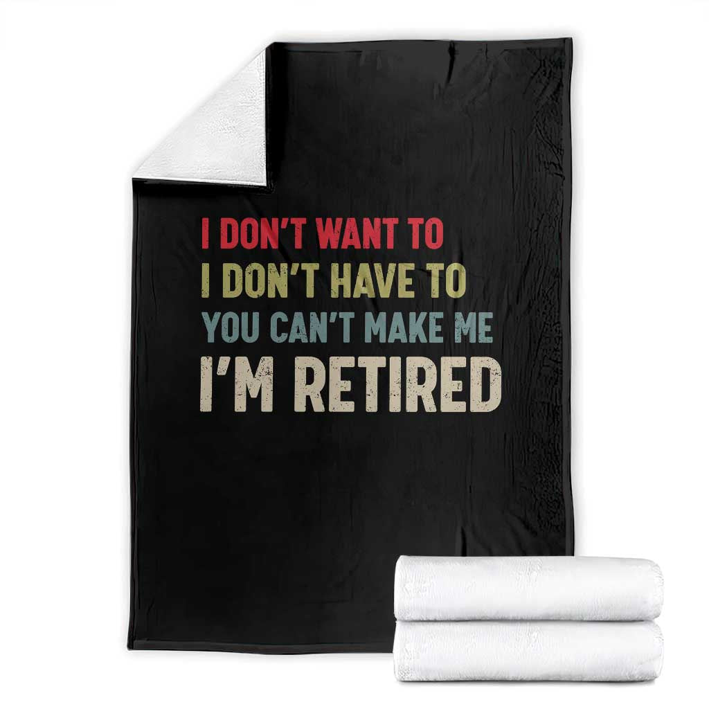 Funny Retirement Throw Blanket Im Retired I Dont Want To I Dont Have To You Cant Make Me TS10 Black Print Your Wear