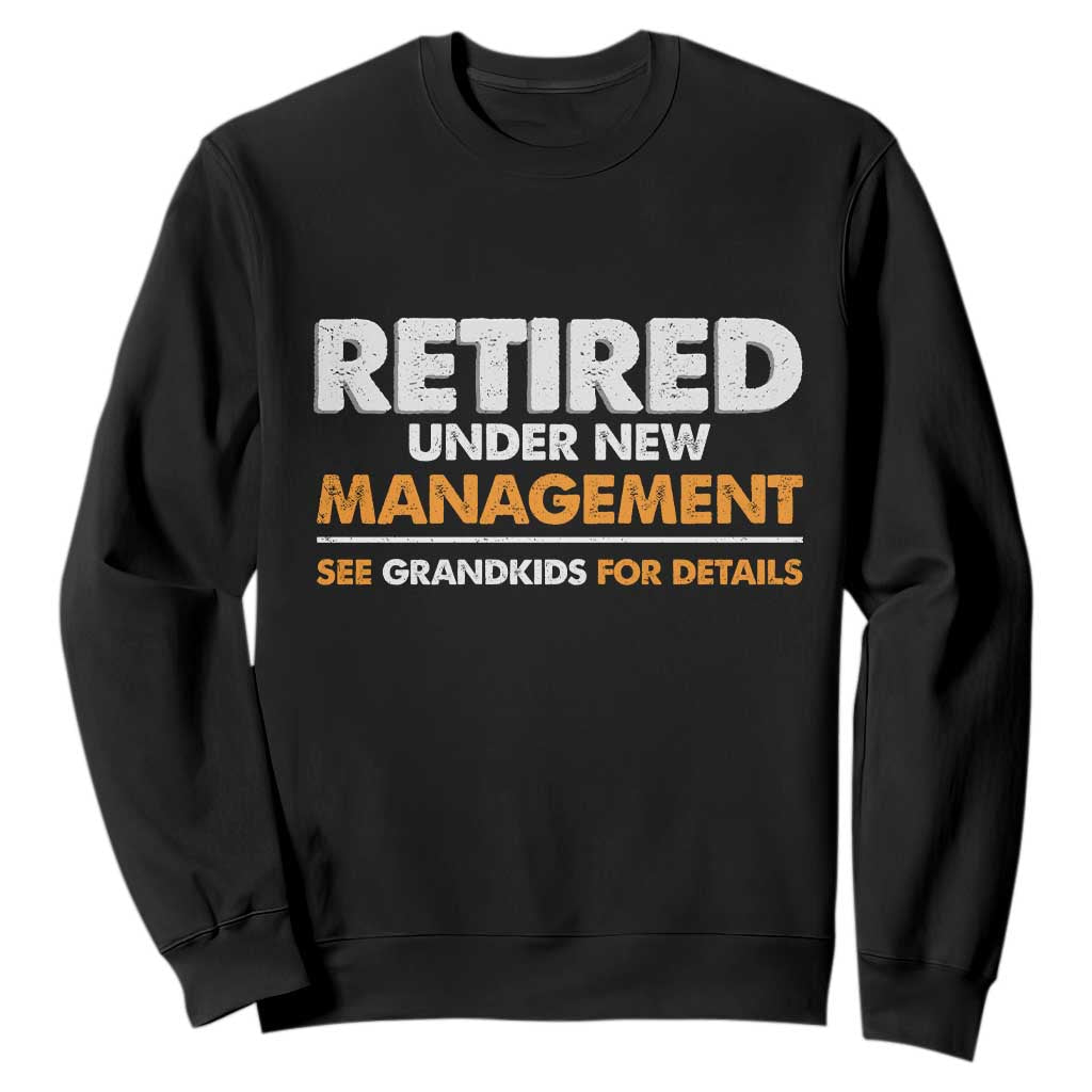 Funny Retirement Sweatshirt Retired Under New Management See Grandkids For Details TS10 Black Print Your Wear