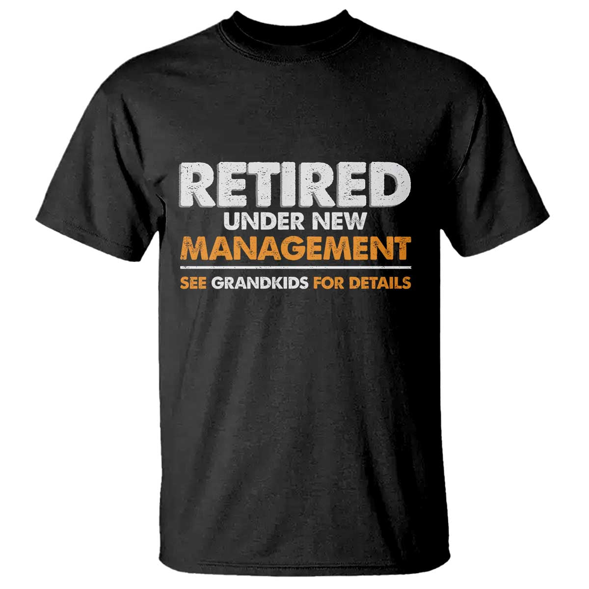 Funny Retirement T Shirt Retired Under New Management See Grandkids For Details TS10 Black Print Your Wear
