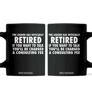 Funny Retirement Coffee Mug Funny The Legend Has Retired Grandpa Dad Humor TS10 Black Print Your Wear