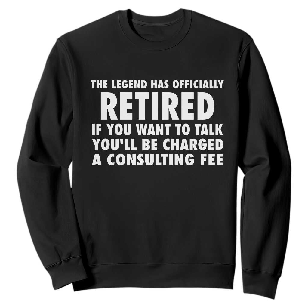 Funny Retirement Sweatshirt Funny The Legend Has Retired Grandpa Dad Humor TS10 Black Print Your Wear