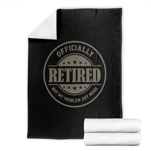 Retired Not My Problem Anymore Throw Blanket Funny Retirement 2026 TS10 Black Print Your Wear