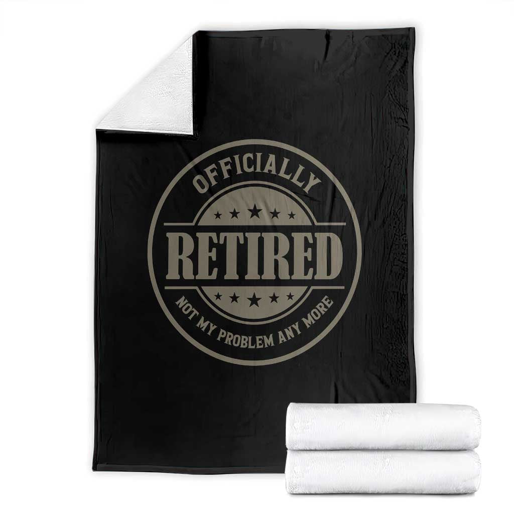 Retired Not My Problem Anymore Throw Blanket Funny Retirement 2026 TS10 Black Print Your Wear