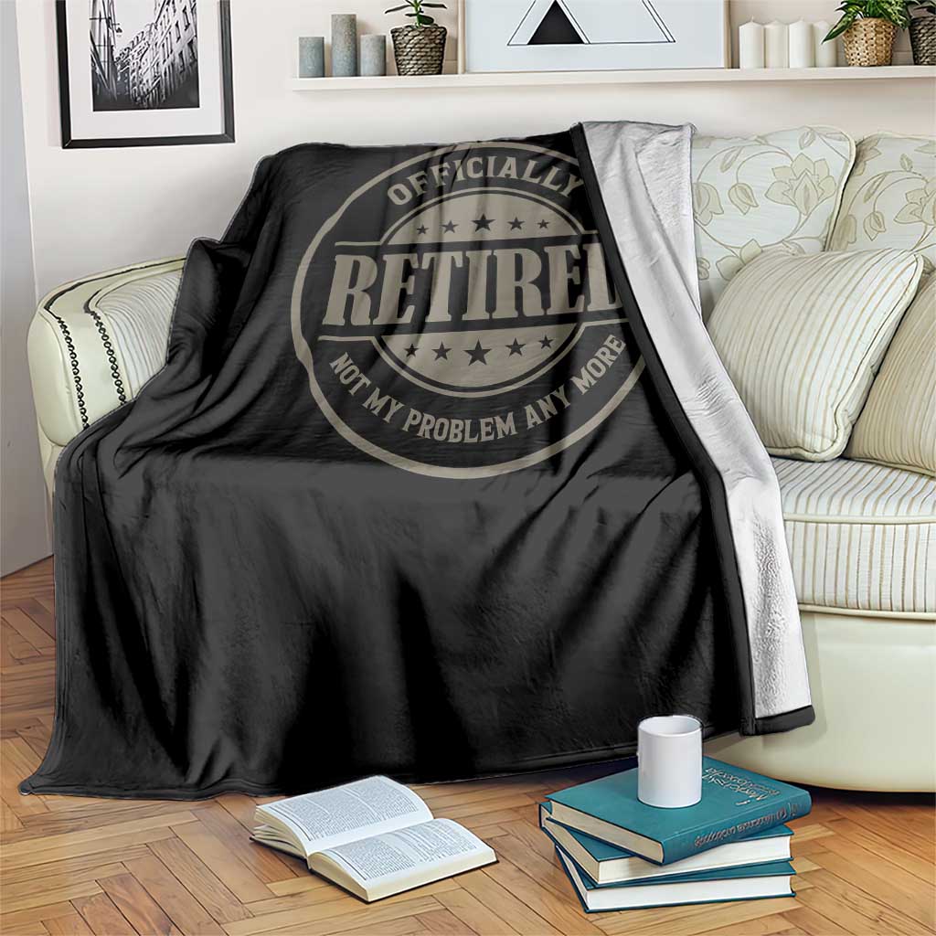 Retired Not My Problem Anymore Throw Blanket Funny Retirement 2026 TS10 Print Your Wear