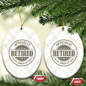 Retired Not My Problem Anymore Ceramic Ornament Funny Retirement 2026 TS10 Print Your Wear