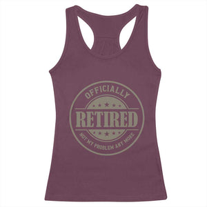 Retired Not My Problem Anymore Racerback Tank Top Funny Retirement 2026 TS10 Maroon Print Your Wear
