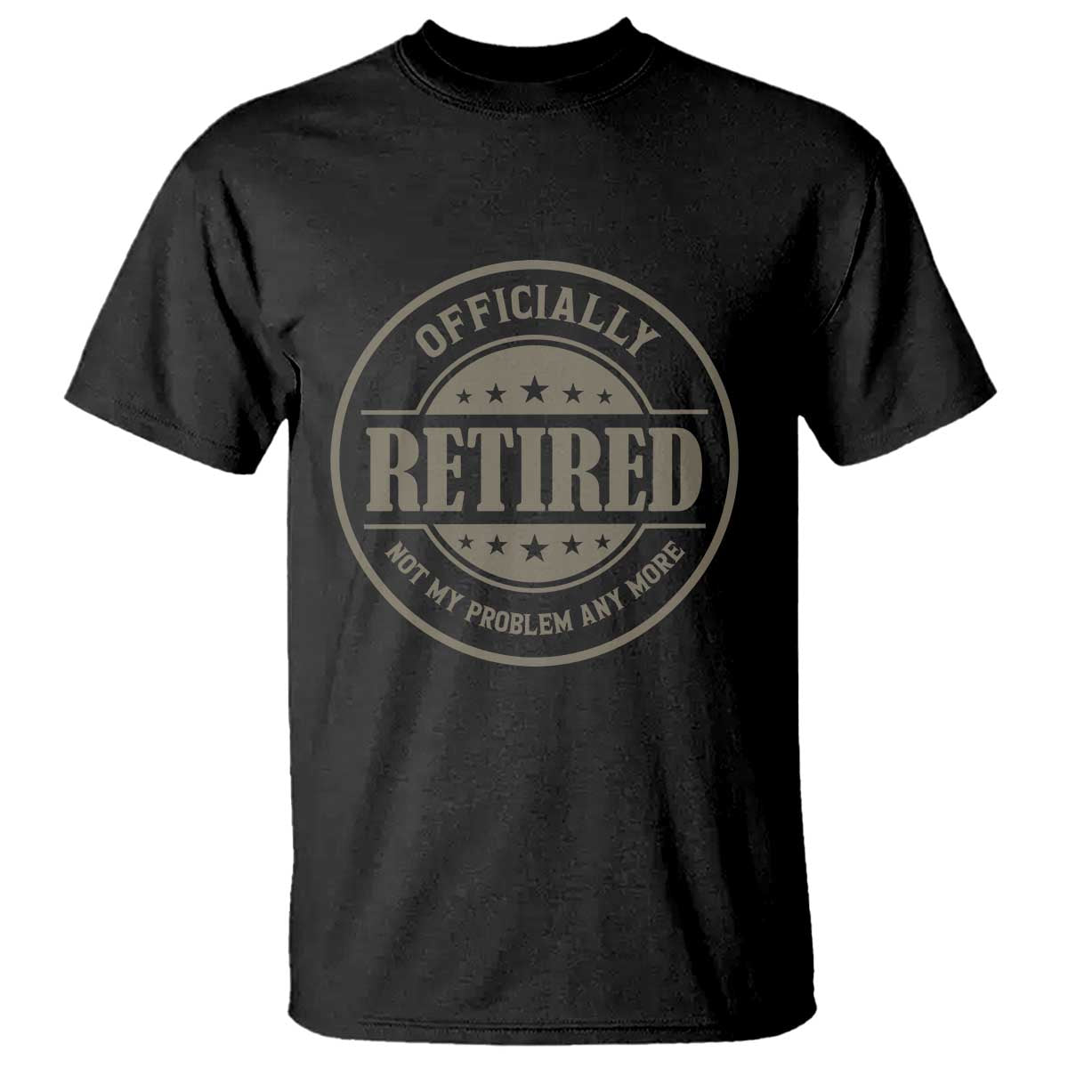 Retired Not My Problem Anymore T Shirt - Funny Retirement 2026 Humor Tee TS10 Black Print Your Wear