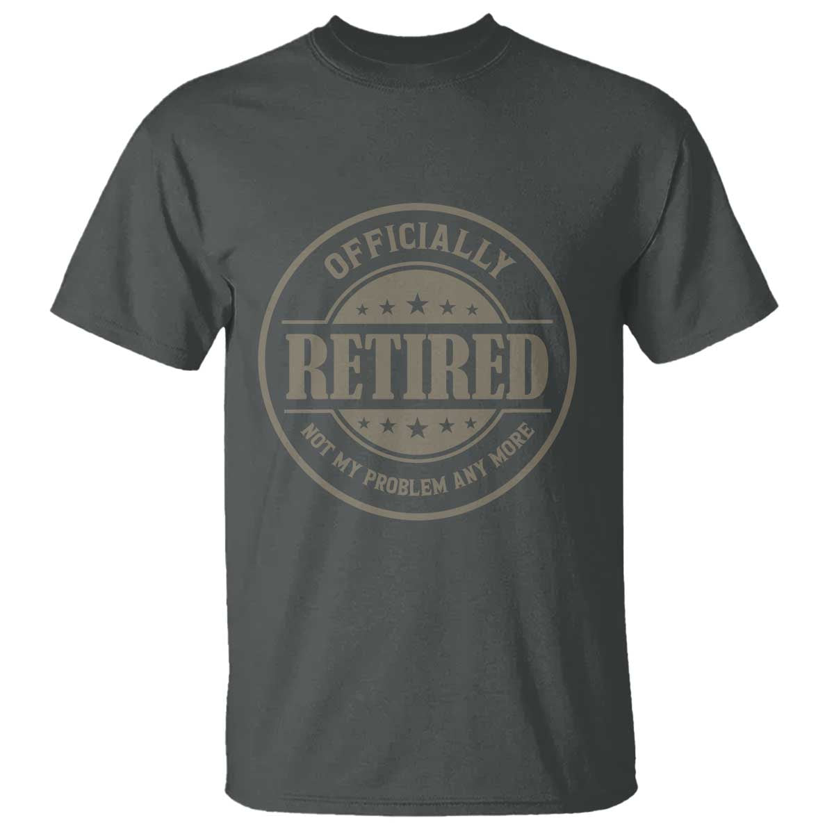 Retired Not My Problem Anymore T Shirt - Funny Retirement 2026 Humor Tee TS10 Dark Heather Print Your Wear