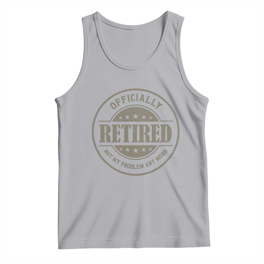 Retired Not My Problem Anymore Tank Top Funny Retirement 2026 TS10 Athletic Heather Print Your Wear