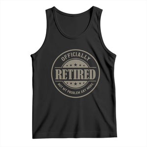 Retired Not My Problem Anymore Tank Top Funny Retirement 2026 TS10 Black Print Your Wear