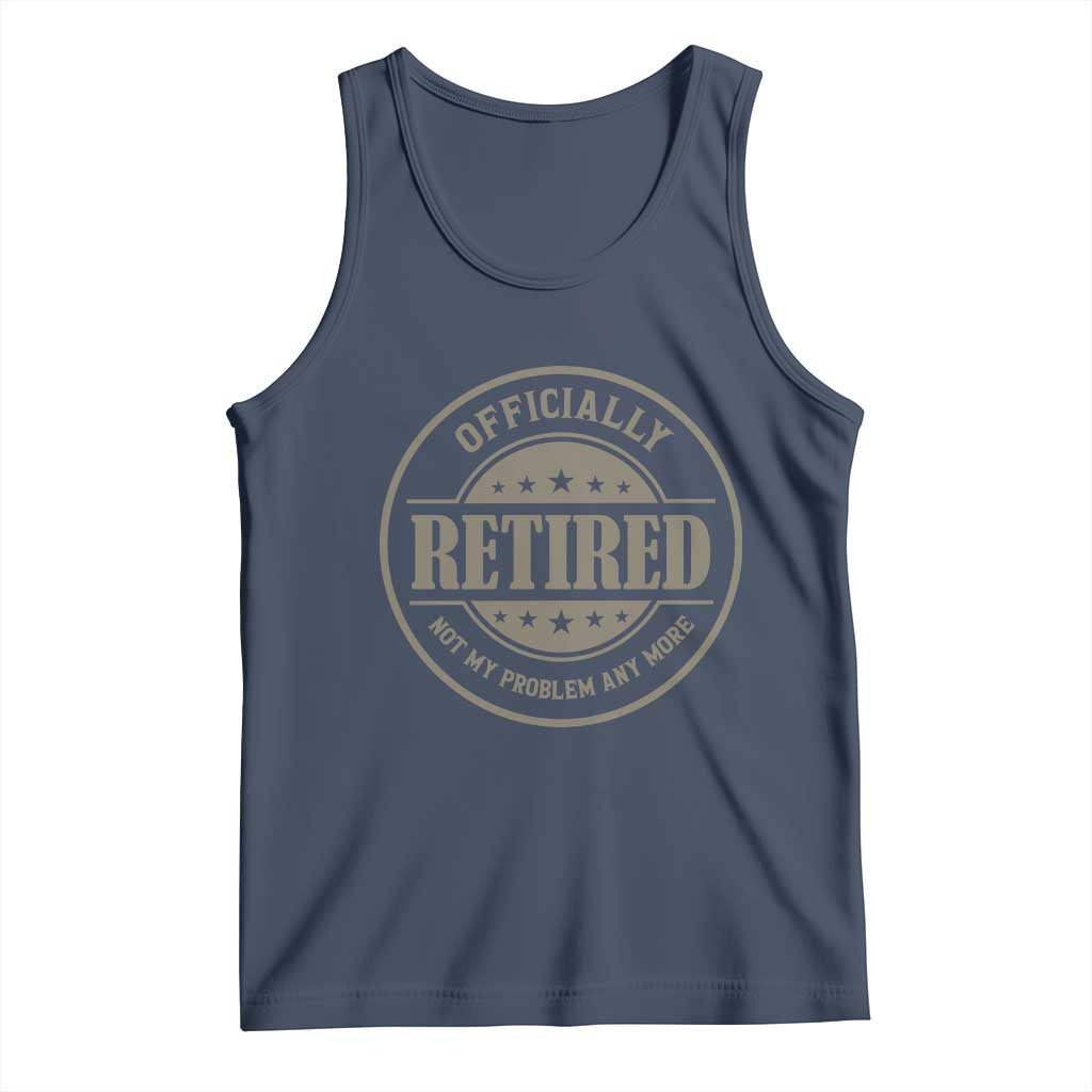 Retired Not My Problem Anymore Tank Top Funny Retirement 2026 TS10 Navy Print Your Wear