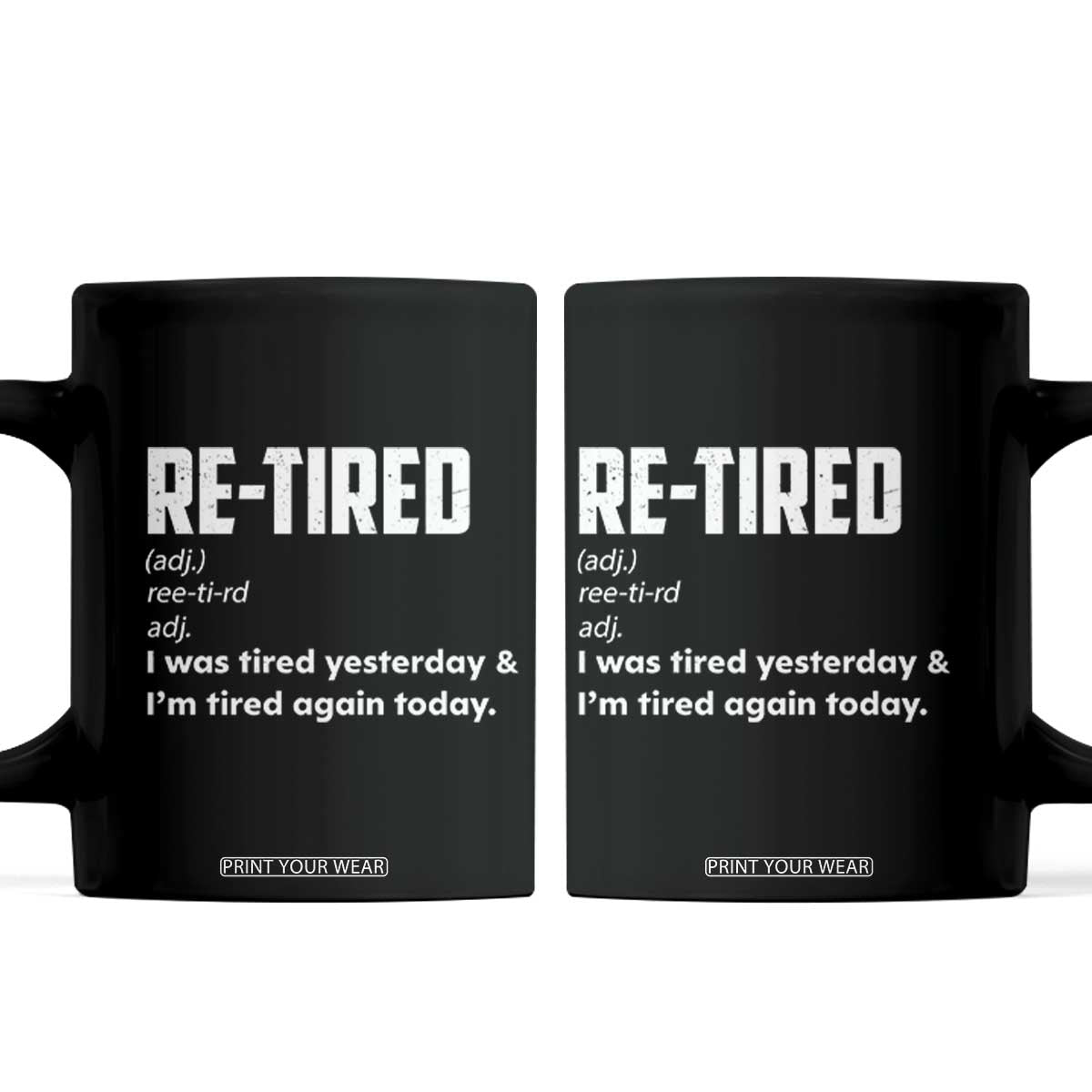 Funny Retirement Coffee Mug Re-tired Retired Definition Gag Gift TS10 Black Print Your Wear