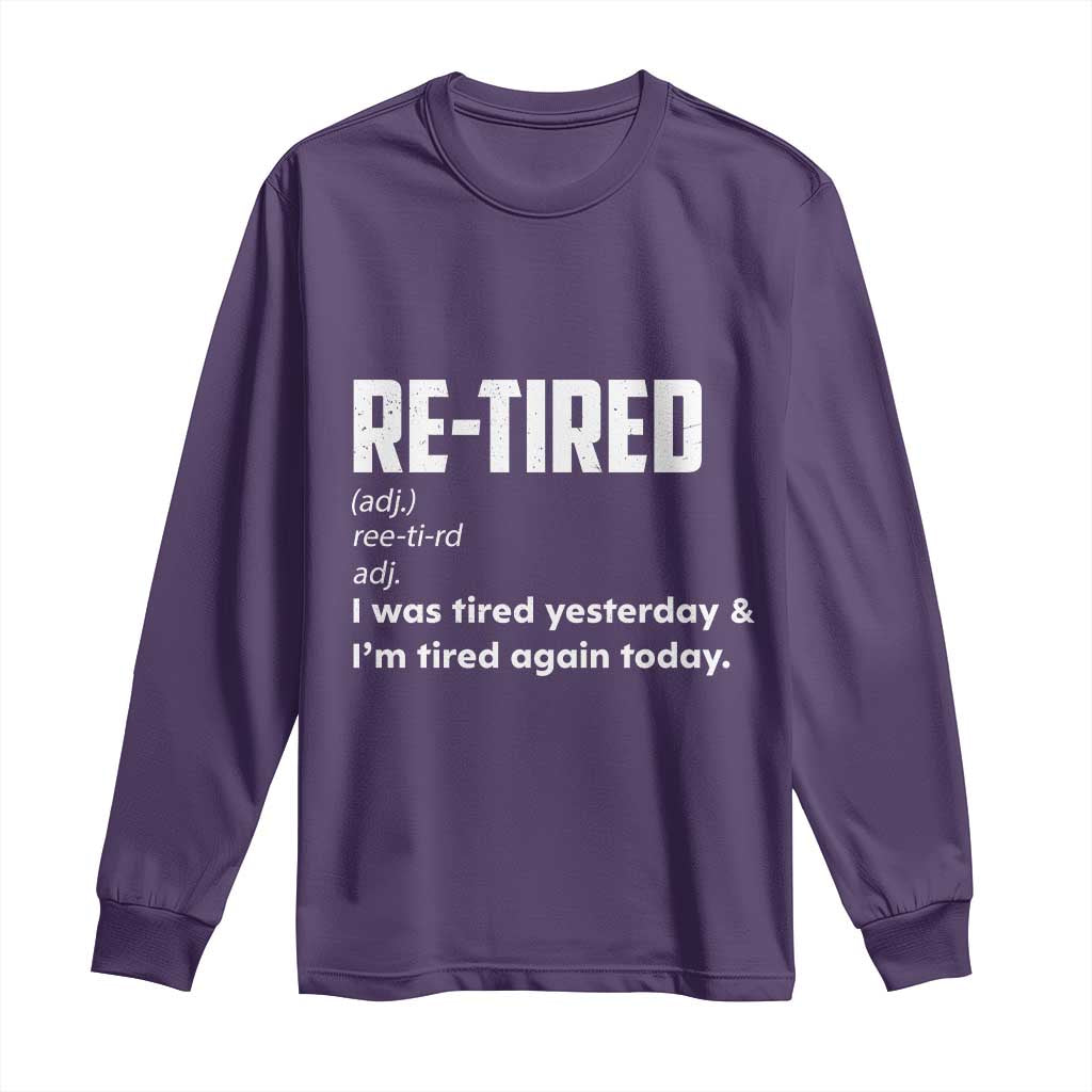 Funny Retirement Long Sleeve Shirt Re-tired Retired Definition Gag Gift TS10 Purple Print Your Wear