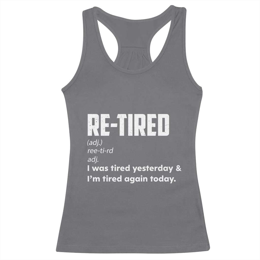 Funny Retirement Racerback Tank Top Re-tired Retired Definition Gag Gift TS10 Charcoal Print Your Wear