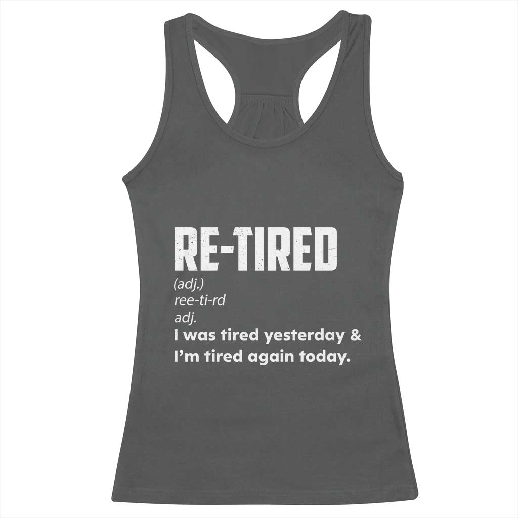 Funny Retirement Racerback Tank Top Re-tired Retired Definition Gag Gift TS10 Dark Heather Print Your Wear