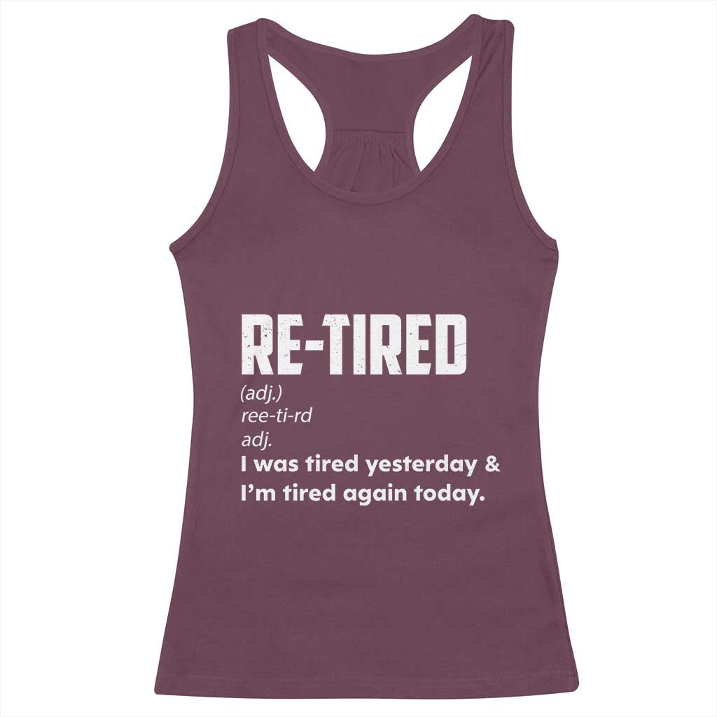 Funny Retirement Racerback Tank Top Re-tired Retired Definition Gag Gift TS10 Maroon Print Your Wear