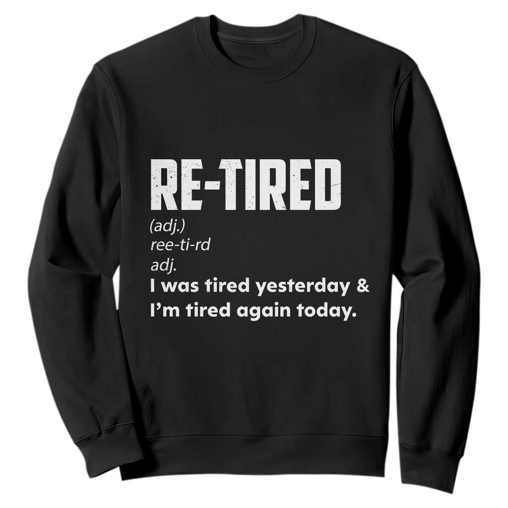 Funny Retirement Sweatshirt Re-tired Retired Definition Gag Gift TS10 Black Print Your Wear