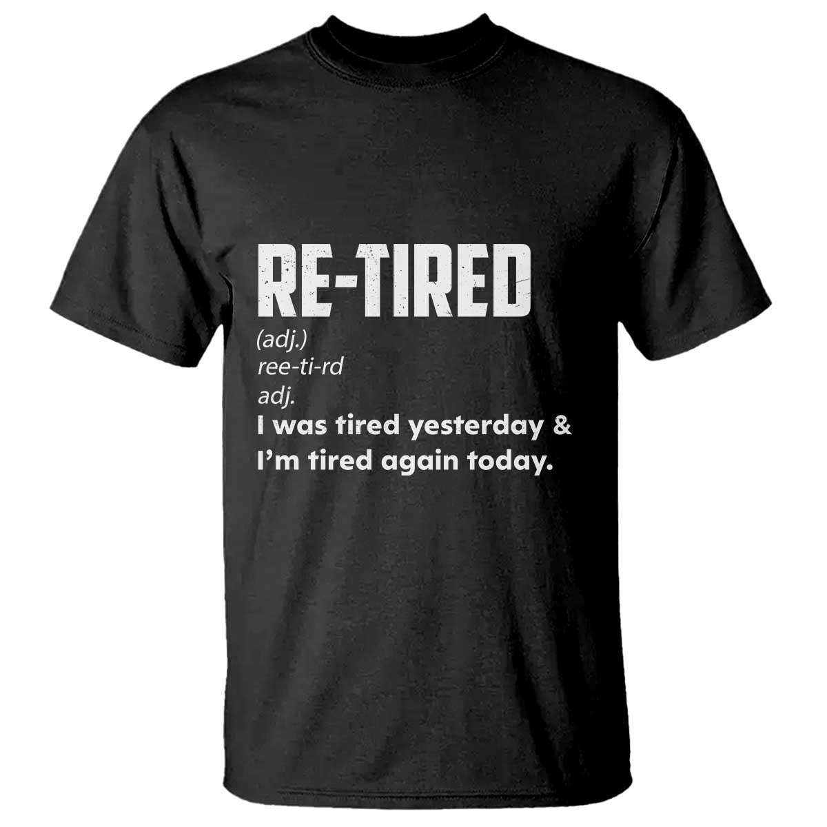 Funny Retirement T Shirt Re-tired Retired Definition Gag Gift TS10 Black Print Your Wear