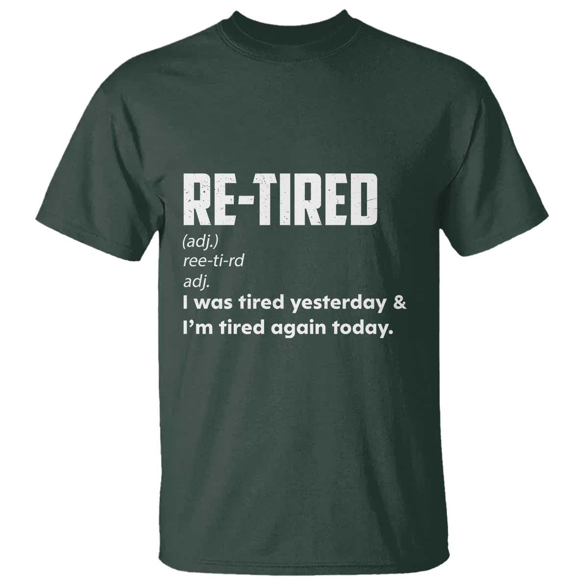 Funny Retirement T Shirt Re-tired Retired Definition Gag Gift TS10 Dark Forest Green Print Your Wear
