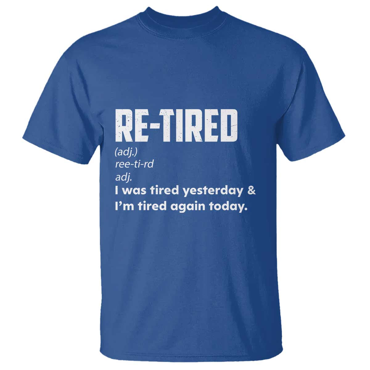 Funny Retirement T Shirt Re-tired Retired Definition Gag Gift TS10 Royal Blue Print Your Wear