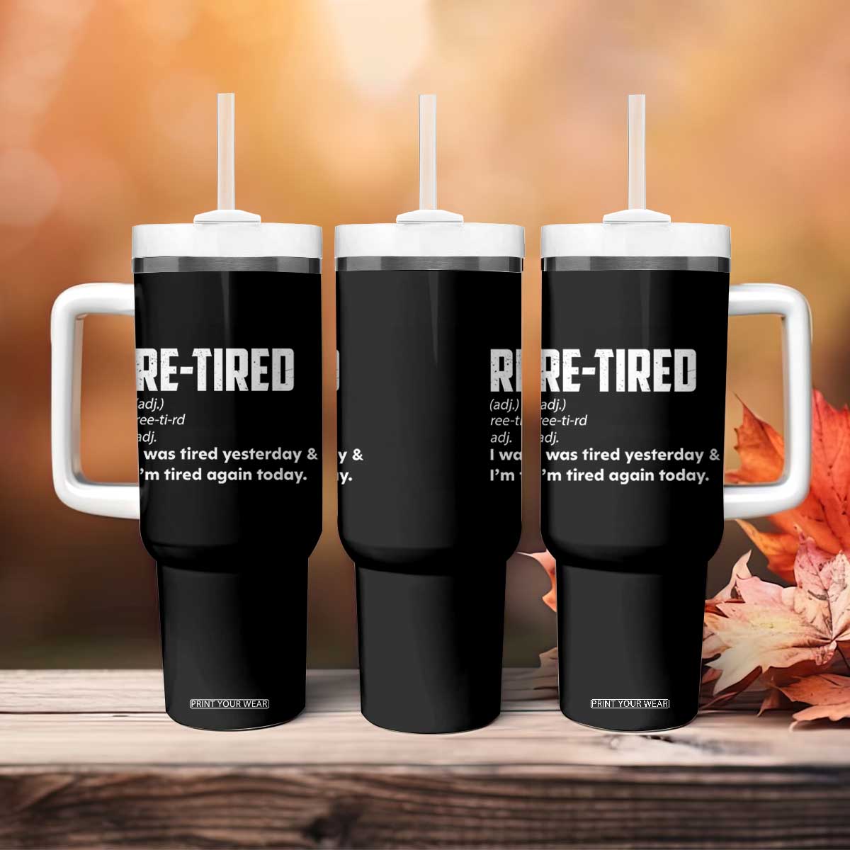 Funny Retirement Tumbler With Handle Re-tired Retired Definition Gag Gift TS10 Print Your Wear