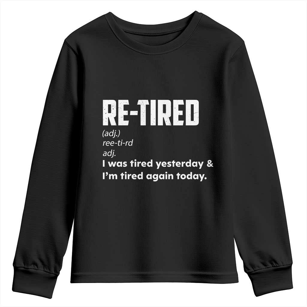 Funny Retirement Youth Sweatshirt Re-tired Retired Definition Gag Gift TS10 Black Print Your Wear