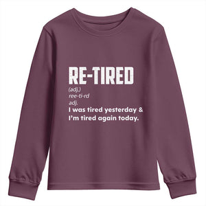 Funny Retirement Youth Sweatshirt Re-tired Retired Definition Gag Gift TS10 Maroon Print Your Wear