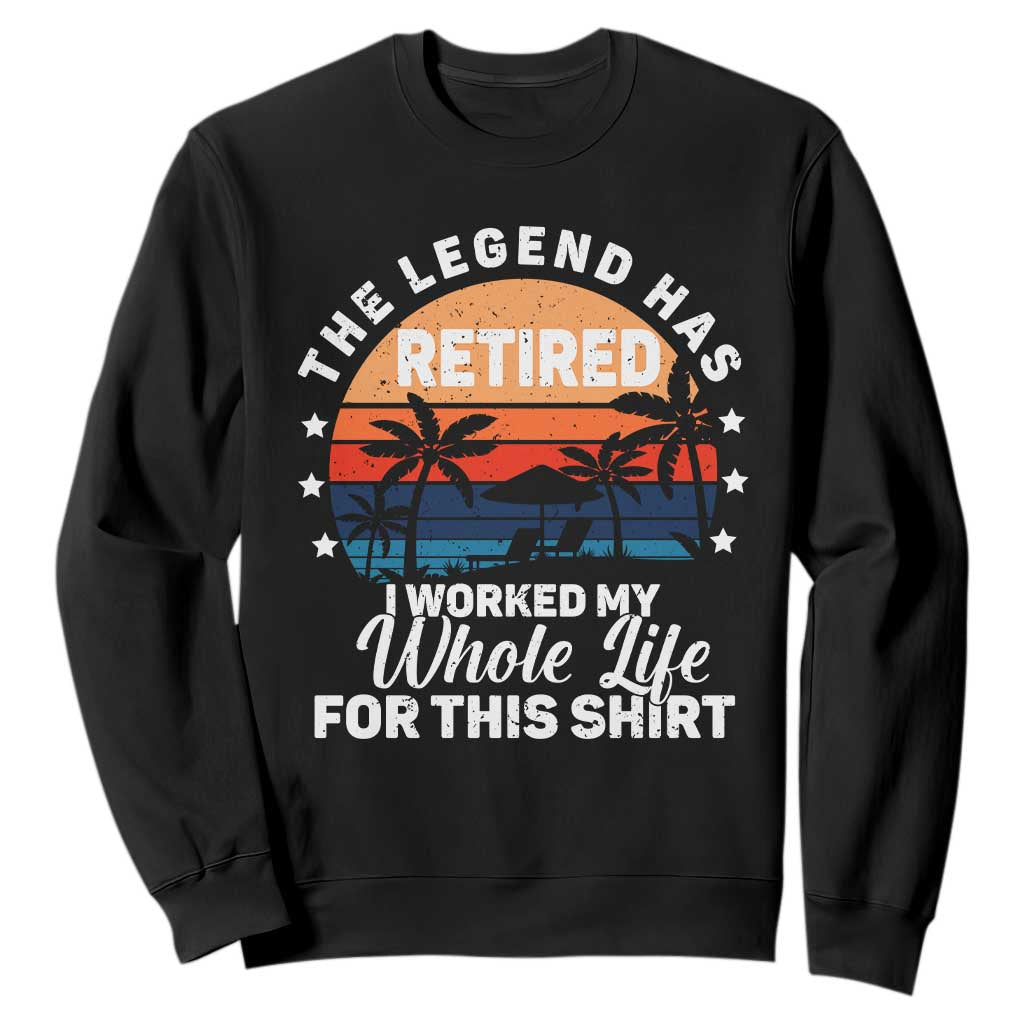 Funny Retirement Sweatshirt Retro Vintage I Worked My Whole Life for This Shirt TS10 Black Print Your Wear