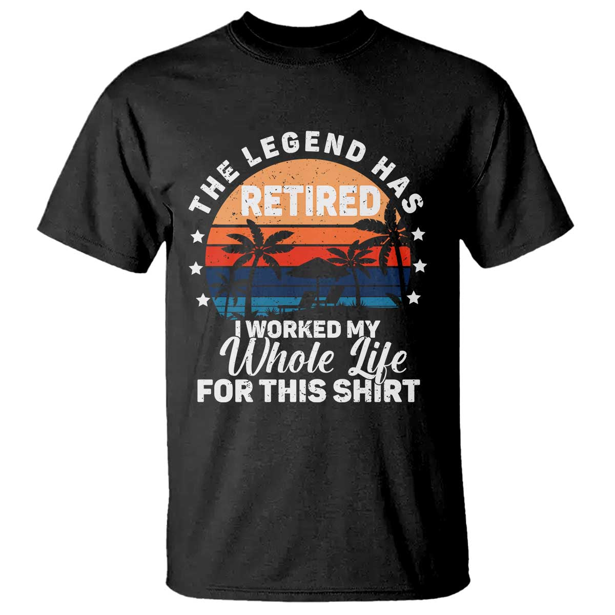 Funny Retirement T Shirt Retro Vintage I Worked My Whole Life for This Shirt TS10 Black Print Your Wear