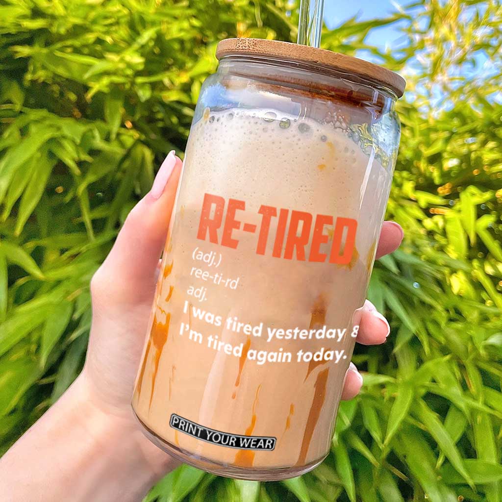 Funny Retirement Glass Can Re-tired Retired Definition Gag Gift Orange TS10 Black Print Your Wear