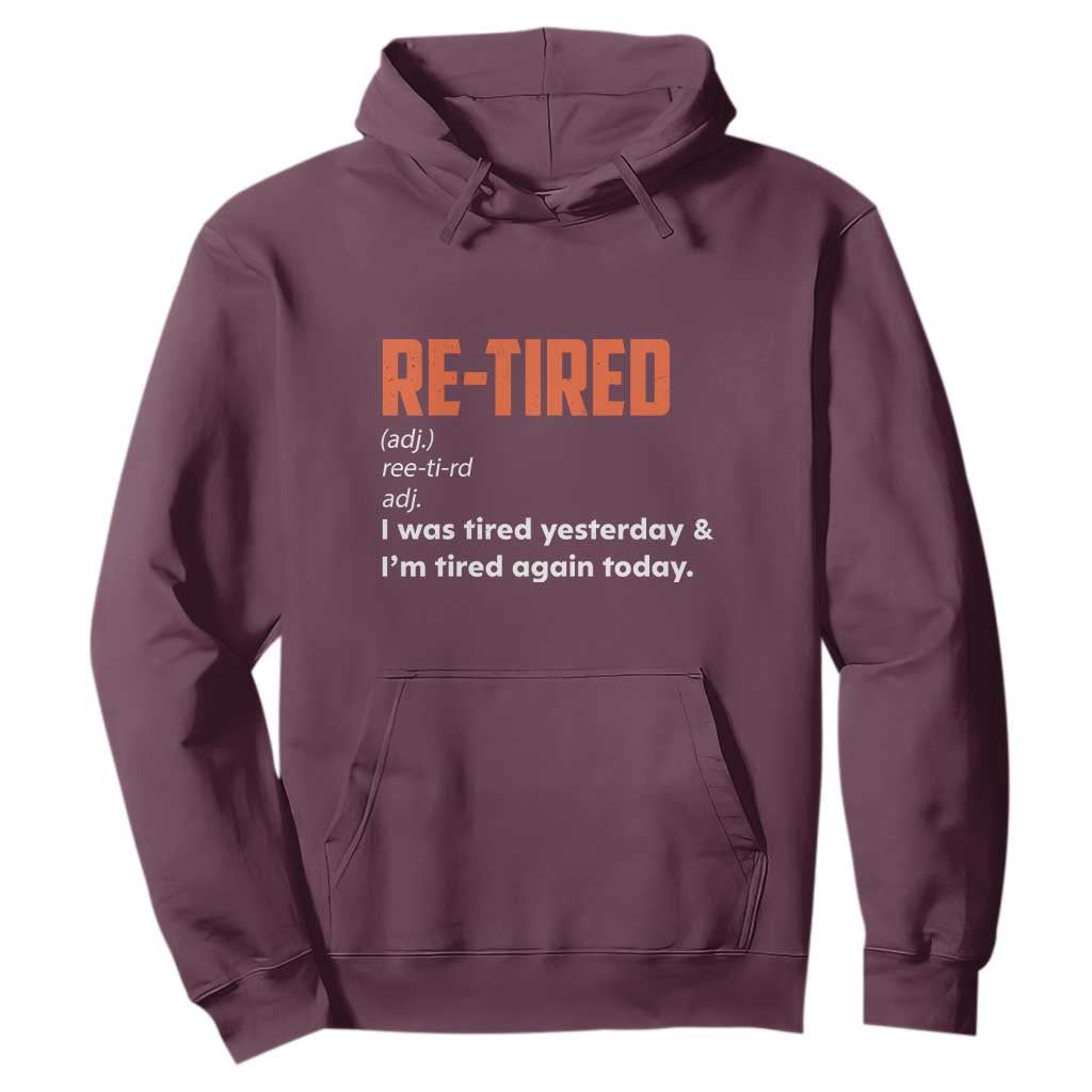 Funny Retirement Hoodie Re-tired Retired Definition Gag Gift Orange TS10 Maroon Print Your Wear
