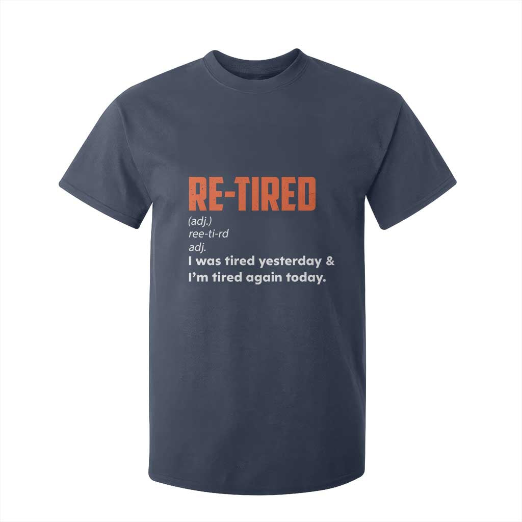 Funny Retirement T Shirt For Kid Re-tired Retired Definition Gag Gift Orange TS10 Navy Print Your Wear
