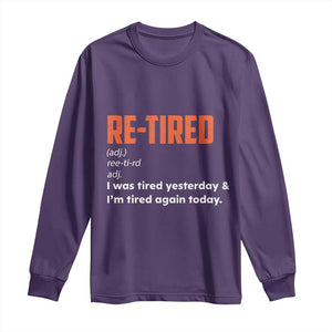 Funny Retirement Long Sleeve Shirt Re-tired Retired Definition Gag Gift Orange TS10 Purple Print Your Wear
