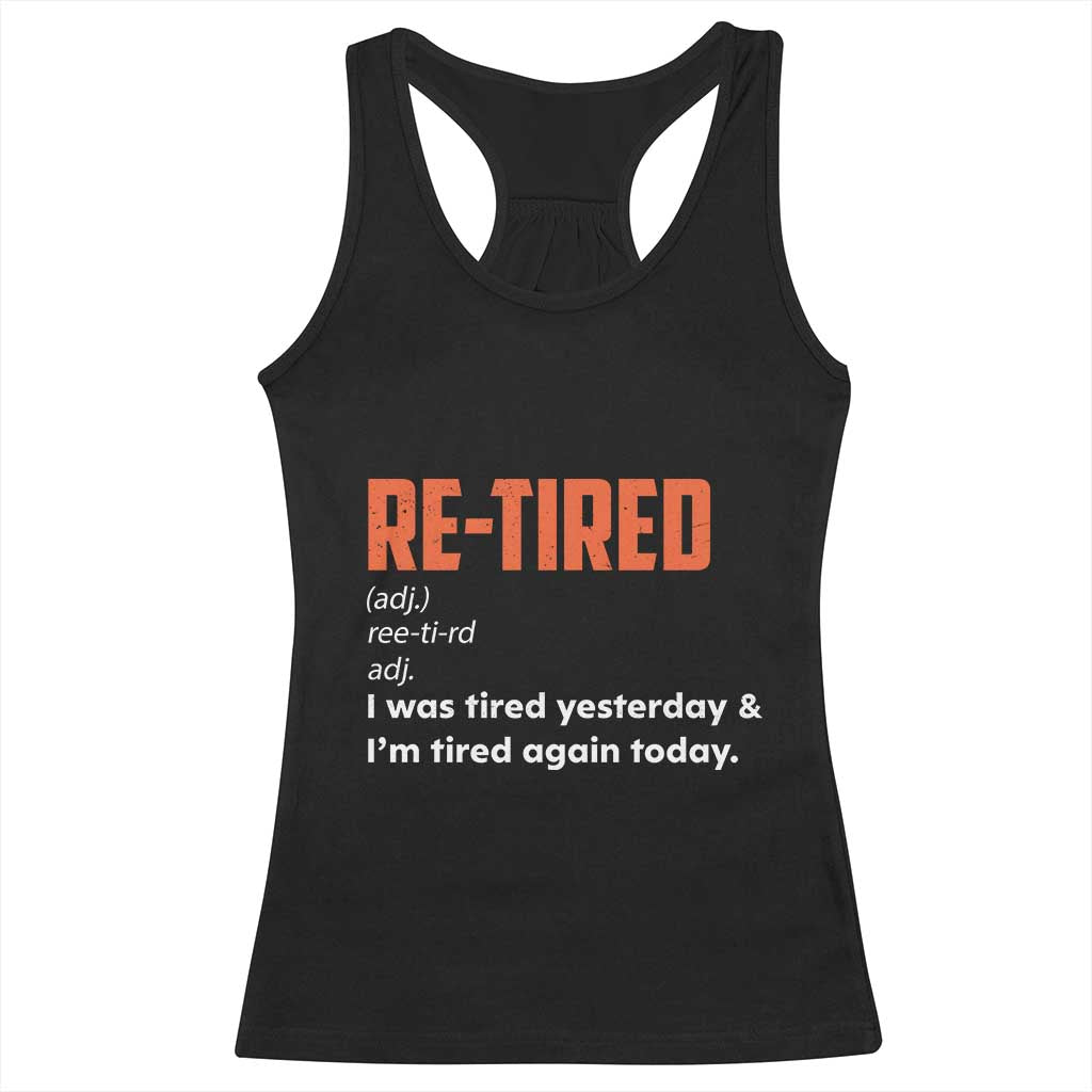Funny Retirement Racerback Tank Top Re-tired Retired Definition Gag Gift Orange TS10 Black Print Your Wear
