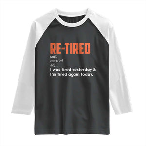 Funny Retirement Raglan Shirt Re-tired Retired Definition Gag Gift Orange TS10 Black White Print Your Wear