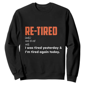 Funny Retirement Sweatshirt Re-tired Retired Definition Gag Gift Orange TS10 Black Print Your Wear