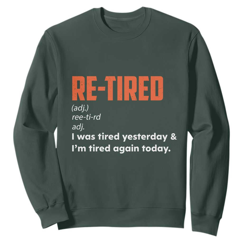 Funny Retirement Sweatshirt Re-tired Retired Definition Gag Gift Orange TS10 Dark Forest Green Print Your Wear