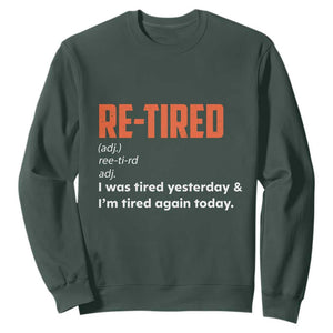 Funny Retirement Sweatshirt Re-tired Retired Definition Gag Gift Orange TS10 Dark Forest Green Print Your Wear