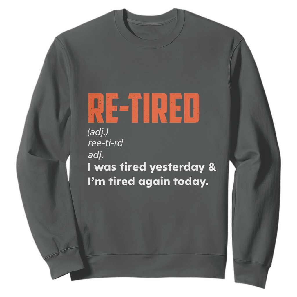 Funny Retirement Sweatshirt Re-tired Retired Definition Gag Gift Orange TS10 Dark Heather Print Your Wear