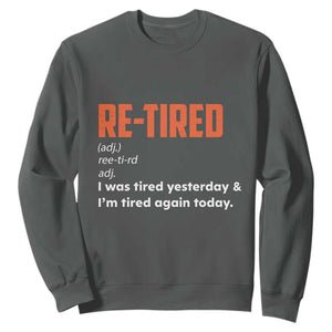 Funny Retirement Sweatshirt Re-tired Retired Definition Gag Gift Orange TS10 Dark Heather Print Your Wear