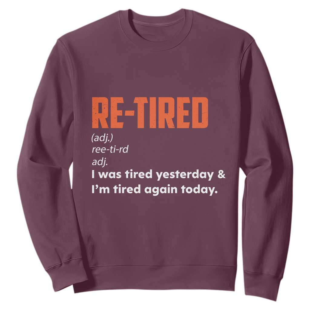 Funny Retirement Sweatshirt Re-tired Retired Definition Gag Gift Orange TS10 Maroon Print Your Wear