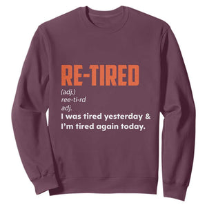 Funny Retirement Sweatshirt Re-tired Retired Definition Gag Gift Orange TS10 Maroon Print Your Wear