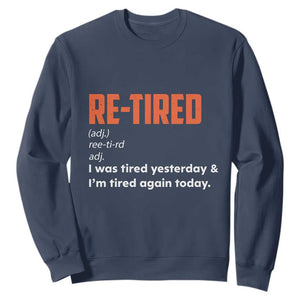 Funny Retirement Sweatshirt Re-tired Retired Definition Gag Gift Orange TS10 Navy Print Your Wear