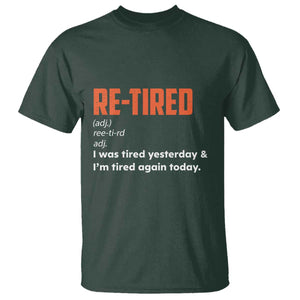 Funny Retirement T Shirt Re-tired Retired Definition Gag Gift Orange TS10 Dark Forest Green Print Your Wear